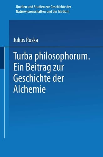 Turba Philosophorum: Ein Beitrag ƶur Geschichte der Alchemie (Quellen und Studien zur Geschichte der Naturwissenschaften und der Medizin, 1) (German Edition)