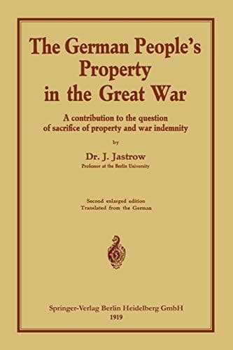The German people’s Property in the great war A contribution to the question of sacrifice of property and war indemnity