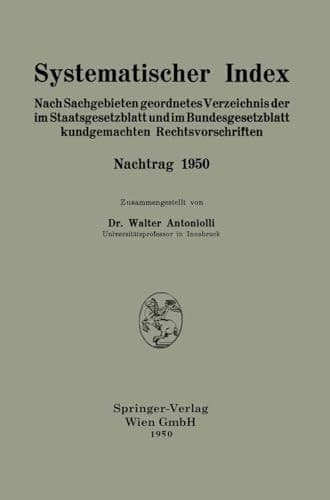 Systematischer Index: Nach Sachgebieten geordnetes Verzeichnis der im Staatsgesetzblatt und im Bundesgesetzblatt kundgemachten Rechtsvorschriften (German Edition)