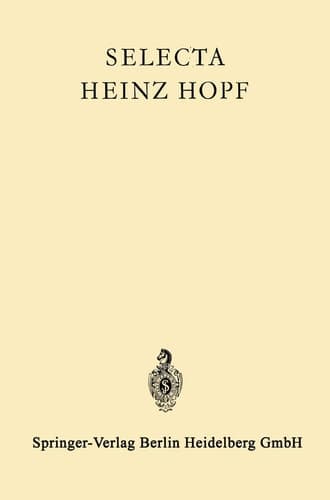 Selecta Heinz Hopf Herausgegeben zu seinem 70. Geburtstag von der Eidgenössischen Technischen Hochschule Zürich