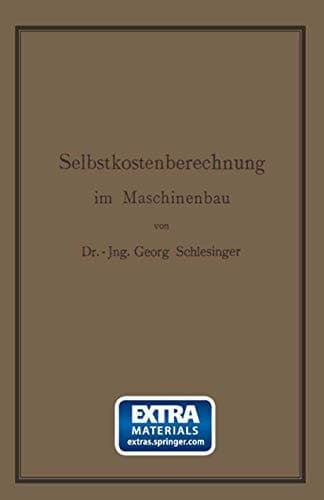 Selbstkostenberechnung im Maschinenbau: Zusammenstellung und kritische Beleuchtung bewährter Methoden mit praktischen Beispielen (German Edition)