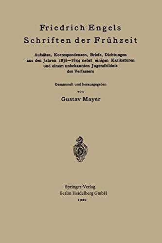 Friedrich Engels Schriften der Frühzeit Aufsätze, Korrespondenzen, Briefe, Dichtungen aus den Jahren 1838–1844 nebst einigen Karikaturen und einem unbekannten Jugendbildnis des Verfassers