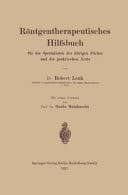 Röntgentherapeutisches Hilfsbuch für die Spezialisten der Übrigen Fächer und die Praktischen Ärzte