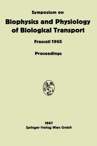 Symposium on Biophysics and Physiology of Biological Transport Frascati, June 15–18, 1965. Proceedings