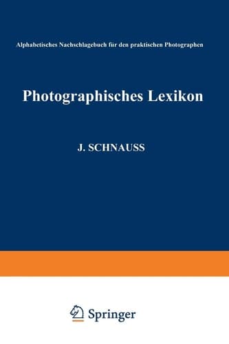 Photographisches Lexikon Alphabetisches Nachschlagebuch für den praktischen Photographen