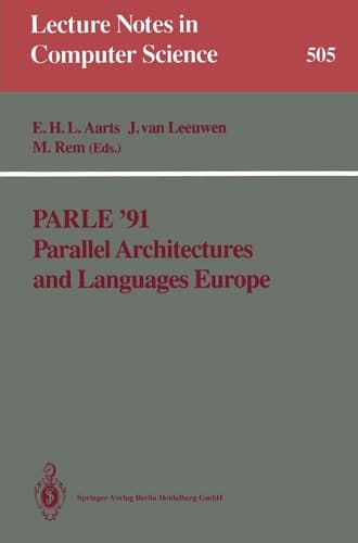 Parle ’91 Parallel Architectures and Languages Europe Volume I: Parallel Architectures and Algorithms Eindhoven, The Netherlands, June 10–13, 1991 Proceedings