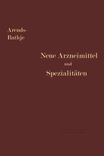 Neue Arzneimittel und Pharmazeutische Spezialitäten einschließlich der neuen Drogen, Organ- und Serumpräparate, mit zahlreichen Vorschriften zu Ersatzmitteln und einer Erklärung der gebräuchlichsten medizinischen Kunstausdrücke