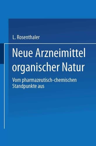 Neue Arzneimittel organischer Natur.: Vom pharmazeutisch-chemischen Standpunkte aus bearbeitet (German Edition)