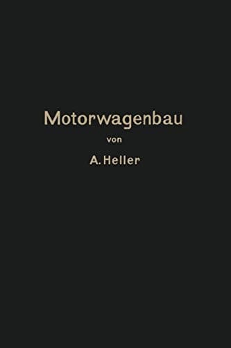 Motorwagen und Fahrzeugmaschinen für flüssigen Brennstoff Ein Lehrbuch für den Selbstunterricht und für den Unterricht an technischen Lehranstalten