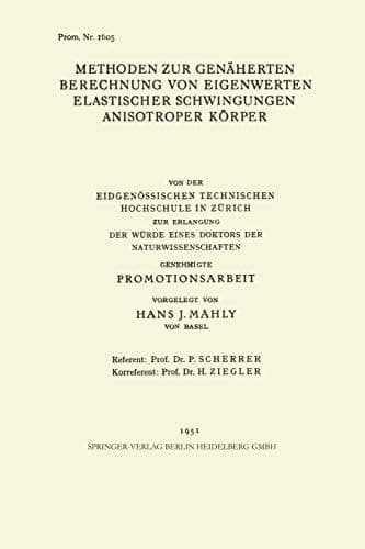 Methoden zur Genäherten Berechnung von Eigenwerten Elastischer Schwingungen Anisotroper Körper Von der Eidgenössischen Technischen Hochschule in Zürich zur Erlangung der Würde Eines Doktors der Naturwissenschaften Genehmigte Promotionsarbeit