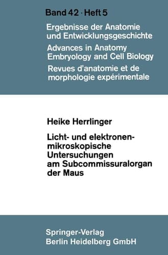 Licht- und elektronenmikroskopische Untersuchungen am Subcommissuralorgan der Maus (Advances in Anatomy, Embryology and Cell Biology) (German Edition)