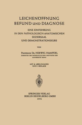 Leichenöffnung Befund und Diagnose Eine Einführung in den Pathologisch-Anatomischen Seziersaal und Demonstrationskurs