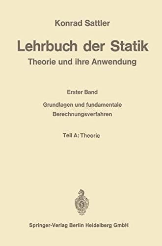 Lehrbuch der Statik Theorie und ihre Anwendungen. Erster Band: Grundlagen und fundamentale Berechnungsverfahren