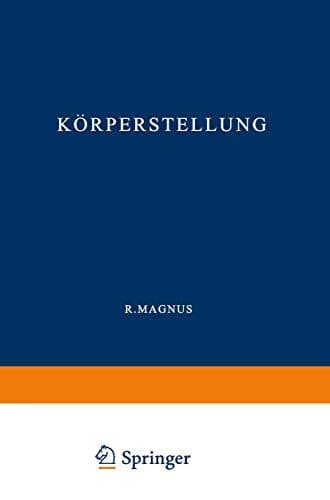 Körperstellung: Experimentell-Physiologische Untersuchungen über die Einzelnen bei der Körperstellung in Tätigkeit Tretenden Reflexe, über ihr ... der Pflanzen und der Tiere) (German Edition)