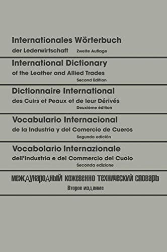 Internationales Wörterbuch der Lederwirtschaft / International Dictionary of the Leather and Allied Trades / Dictionnaire International des Cuirs et Peaux et de leurs Dérivés / Vocabulario Internacional de la Industria y del Comercio de Cueros / Vocabolario Internazionale dell’Industria e del Commercio del Cuoio / Международный кожевенно-технический словарь Deutsch — Englisch — Französisch — Spanisch — Italienisch — Russisch / German — English — French — Spanish — Italian / Allemand — Anglais — Français — Espagnol — Italien / Alemán — Inglés — Francés — Español — Italiano / Tedesco — Inglese — Francese — Spagnolo — Italiano / на немецком — английском — французском — испанском итальянском — русском языках