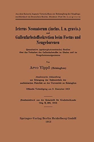 Icterus Neonatorum (inclus. I. n. gravis.) und Gallenfarbstoffsekretion beim Foetus und Neugeborenen Quantitative (spektrophotometrische) Studien über das Verhalten des Gallenfarbstoffes im fötalen und im Neugeborenenorganismus