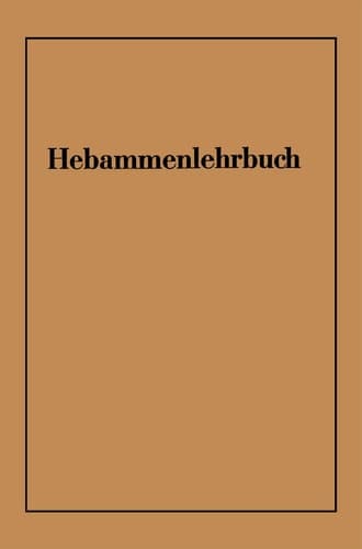 Hebammenlehrbuch Auf Grund der fünften Auflage des Preußischen Hebammenlehrbuches
