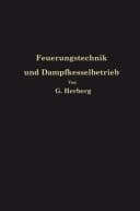 Handbuch der Feuerungstechnik und des Dampfkesselbetriebes mit einem Anhange über allgemeine Wärmetechnik