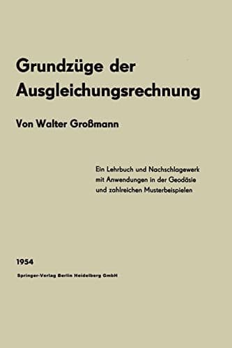 Grundzüge der Ausgleichungsrechnung nach der Methode der kleinsten Quadrate nebst Anwendungen in der Geodäsie (German Edition)