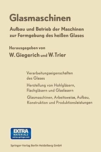 Glasmaschinen Aufbau und Betrieb der Maschinen zur Formgebung des heißen Glases