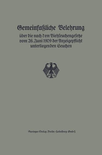 Gemeinfaßliche Belehrung über die nach dem Viehseuchengesetze vom 26. Juni 1909 der Anzeigepflicht unterliegenden Seuchen