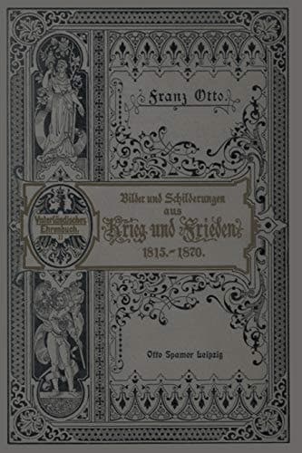 Fünfzig Jahre aus Preußens und Deutschlands Geschichte Bilder und Schilderungen aus Krieg und Frieden während der Jahre 1816–1870