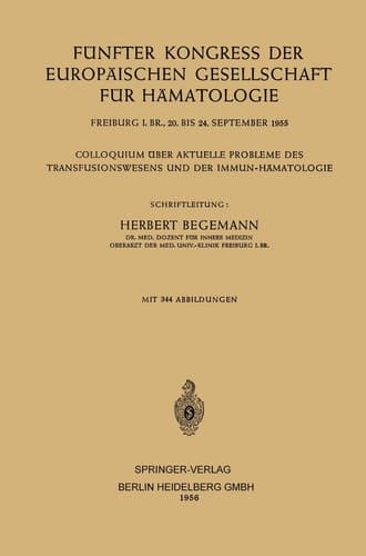 Fünfter Kongress der Europäischen Gesellschaft für Hämatologie Colloquium über Aktuelle Probleme des Transfusionswesens und der Immun-Hämatologie