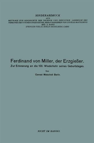 Ferdinand von Miller, der Erzgießer Zur Erinnerung an die 100. Wiederkehr seines Geburtstages