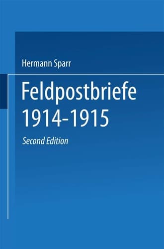 Feldpostbriefe 1914–1915 Berichte und Stimmungsbilder von Mitkämpfern u. Miterlebern