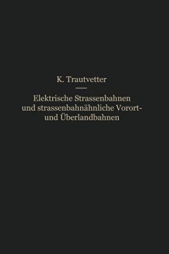 Elektrische Straßenbahnen und straßenbahnähnliche Vorort- und Überlandbahnen Vorarbeiten, Kostenanschläge und Bauausführungen von Gleis-, Leitungs-, Kraftwerks- und sonstigen Betriebsanlagen