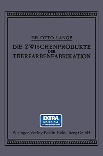 Die Zwischenprodukte der Teerfarbenfabrikation: Ein Tabellenwerk für den Praktischen Gebrauch (German Edition)