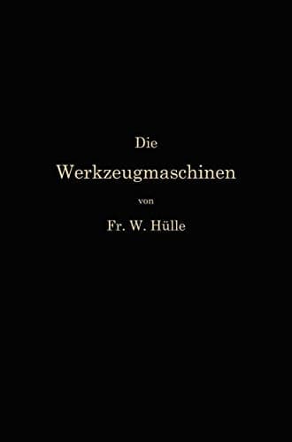 Die Werkzeugmaschinen und ihre Konstruktionselemente Ein Lehrbuch zur Einführung in den Werkzeugmaschinenbau