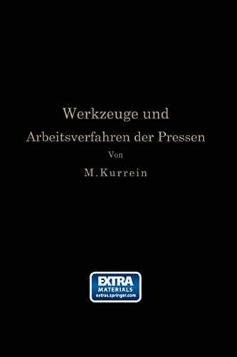 Die Werkzeuge und Arbeitsverfahren der Pressen: Völlige Neubearbeitung des Buches „Punches, dies and tools for manufacturing in presses“ von Joseph V. Woodworth (German Edition)