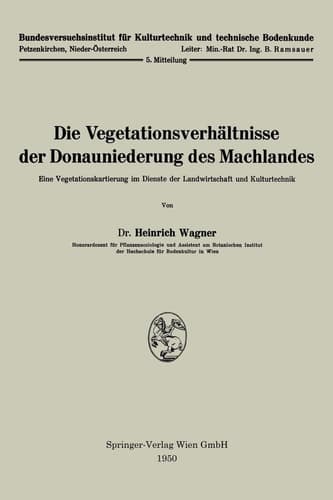 Die Vegetationsverhältnisse der Donauniederung des Machlandes Eine Vegetationskartierung im Dienste der Landwirtschaft und Kulturtechnik