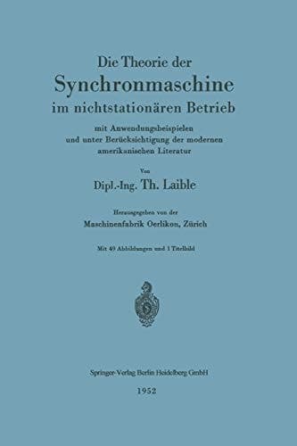 Die Theorie der Synchronmaschine im nichtstationären Betrieb mit Anwendungsbeispielen und unter Berücksichtigung der modernen amerikanischen Literatur
