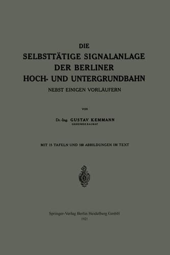 Die Selbsttätige Signalanlage der Berliner Hoch- und Untergrundbahn: Nebst Einigen Vorläufern (German Edition)