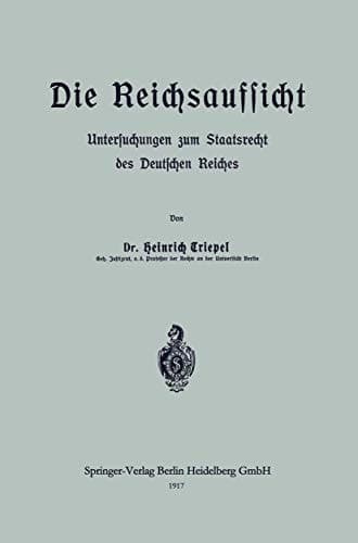 Die Reichsaufsicht: Untersuchungen zum Staatsrecht des Deutschen Reiches (German Edition)