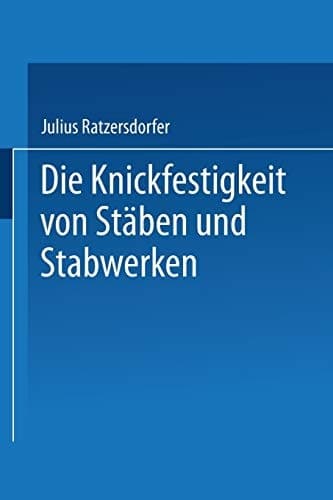 Die Knickfestigkeit von Stäben und Stabwerken (German Edition)