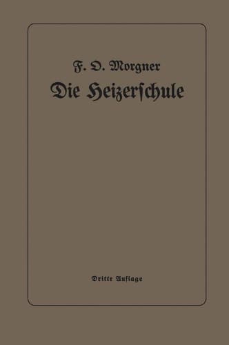 Die Heizerschule Vorträge über die Bedienung und die Einrichtung von Dampfkesselanlagen