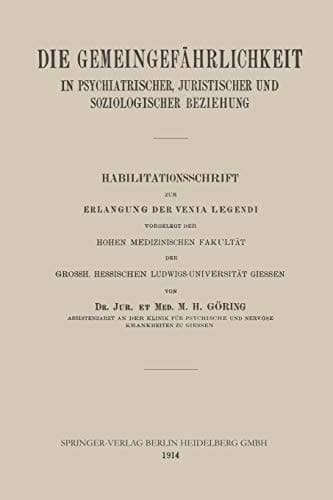 Die Gemeingefährlichkeit in Psychiatrischer, Juristischer und Soziologischer Beziehung Habilitationsschrift zur Erlangung der Venia Legendi vorgelegt der Hohen Medizinischen Fakultät der Grossh. Hessischen Ludwigs-Universität Giessen