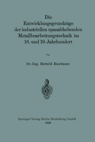 Die Entwicklungsgrundzüge der industriellen spanabhebenden Metallbearbeitungstechnik im 18. und 19. Jahrhundert