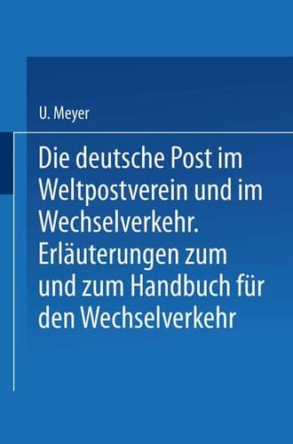 Die deutsche Post im Weltpostverein und im Wechselverkehr Erläuterungen zum Weltposthandbuch und zum Handbuch für den Wechselverkehr