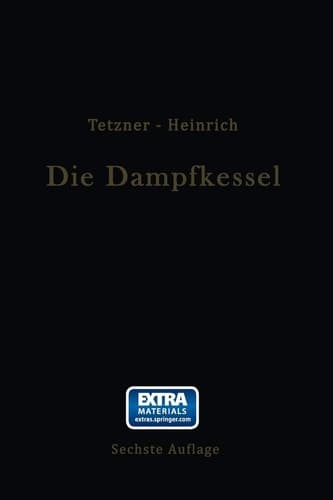 Die Dampfkessel Lehr- und Handbuch für Studierende Technischer Hochschulen Schüler Höherer Maschinenbauschulen und Techniken sowie für Ingenieure und Techniker