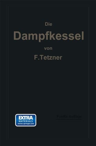 Die Dampfkessel: Lehr- und Handbuch für Studierende Technischer Hochschulen, Schüler Höherer Maschinenbauschulen und Techniken, sowie für Ingenieure und Techniker (German Edition)