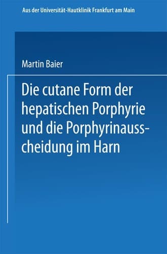 Die cutane Form der hepatischen Porphyrie und die Porphyrinausscheidung im Harn Inaugural-Dissertation