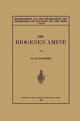 Die Biogenen Amine und Ihre Bedeutung für die Physiologie und Pathologie des Pflanzlichen und Tierischen Stoffwechsels (Monographien aus dem ... der Pflanzen und der Tiere) (German Edition)