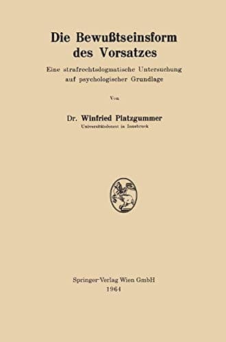 Die Bewußtseinsform des Vorsatzes Eine strafrechtsdogmatische Untersuchung auf psychologischer Grundlage