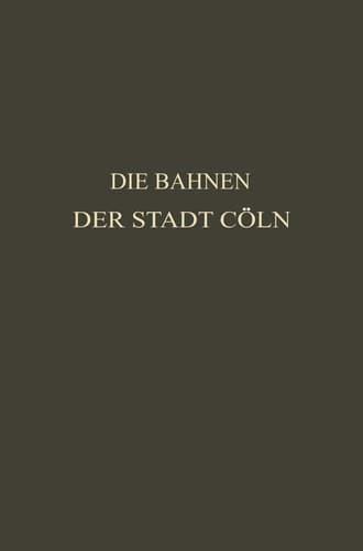 Die Bahnen der Stadt Cöln Festschrift zur XIV. Hauptversammlung des Vereins Deutscher Straßenbahn- und Kleinbahn-Verwaltungen im Jahre 1913 zu Cöln