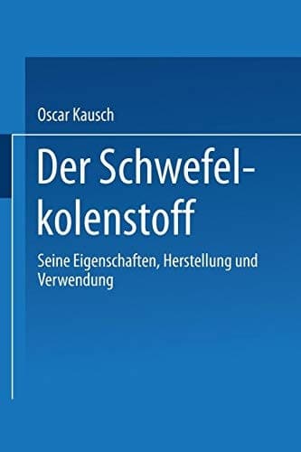 Der Schwefelkohlenstoff Seine Eigenschaften, Herstellung und Verwendung