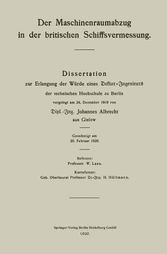 Der Maschinenraumabzug in der britischen Schiffsvermessung Dissertation zur Erlangung der Würde eines Doktor-Ingenieurs der technischen Hochschule zu Berlin vorgelegt am 24. Dezember 1919